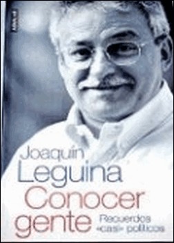 Conocer gente. Recuerdos casi políticos de Joaquín Leguina
