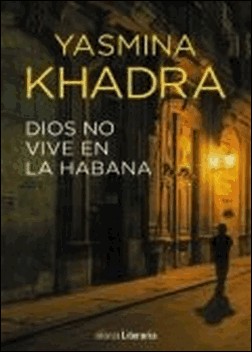 Dios no vive en La Habana de Yasmina Khadra