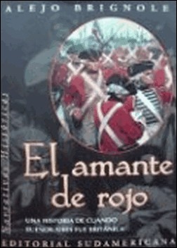 El amante de rojo: Una historia de cuando Buenos Aires fue Britanica de Alejo Brignole